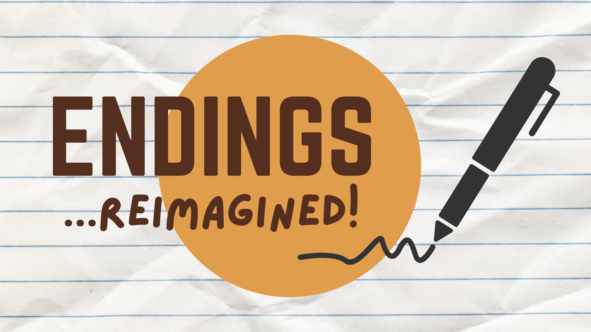 Background is crumpled lined paper, overlayed logo says Endings...Reimagined! with a mustard colours circle and a black pen writing a squiggly line.