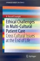Ethical Challenges in Multi-Cultural Patient Care : Cross Cultural Issues at the End of Life cover